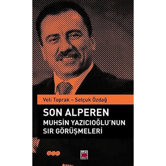 Son Alperen Muhsin Yazıcıoğlu’nun Sır Görüşmeleri Veli Toprak,Selçuk Özdağ