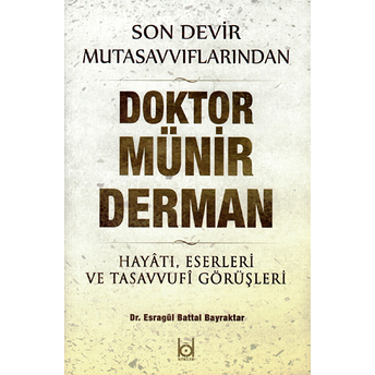 Son Devir Mutasavvıflarından Doktor Münir Derman – Hayatı, Eserleri Ve Tasavvufi Görüşleri Esragül Battal Bayraktar