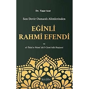 Son Devir Osmanlı Alimlerinden Eğinli Rahmi Efendi