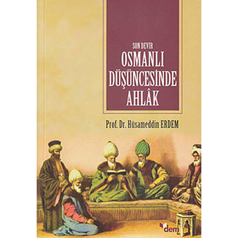 Son Devir Osmanlı Düşüncesinde Ahlak Hüsameddin Erdem