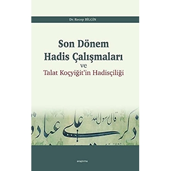 Son Dönem Hadis Çalışmaları; Talat Koçyiğit'in Hadis Çalışmalarıtalat Koçyiğit'in Hadis Çalışmaları Recep Bilgin