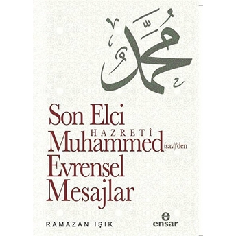 Son Elçi Hz. Muhammed (Sav)Den Evrensel Mesajlar Ramazan Işık