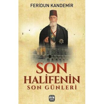 Son Halifenin Son Günleri Feridun Kandemir