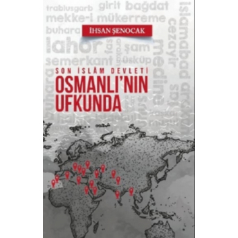 Son İslam Devleti Osmanlı'nın Ufkunda Ihsan Şenocak