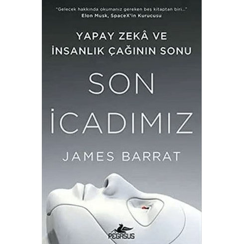 Son Icadımız: Yapay Zeka Ve Insanlık Çağının Sonu - James Barrat