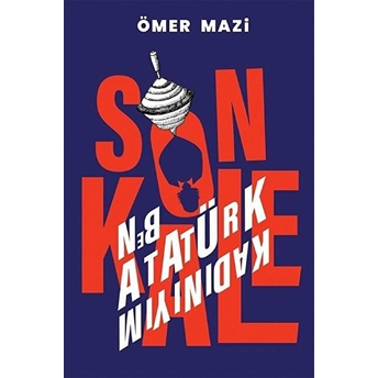 Son Kale - Ben Atatürk Kadınıyım Ömer Mazi