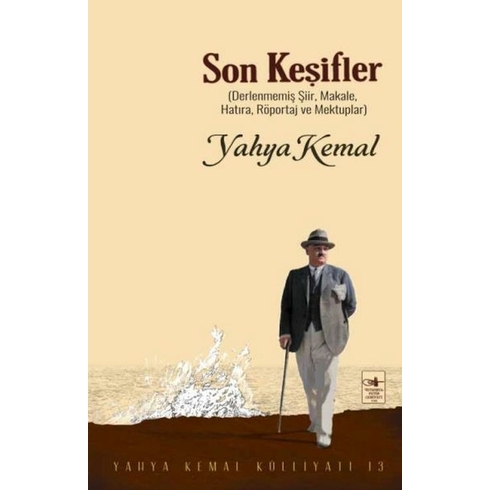 Son Keşifler Derlenmemiş Şiir, Makale, Röportaj Ve Mektuplar Yahya Kemal