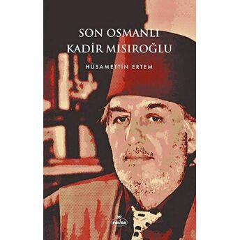 Son Osmanlı Kadir Mısıroğlu Hüsamettin Ertem