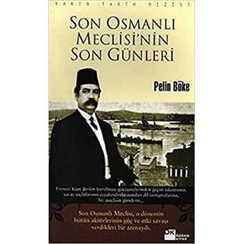 Son Osmanlı Meclisi’nin Son Günleri Pelin Böke