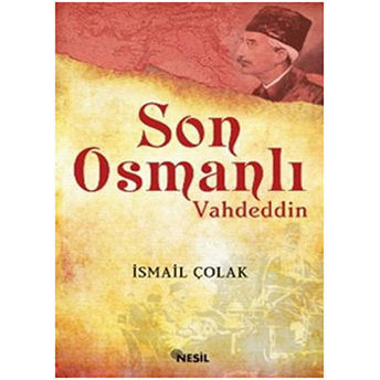 Son Osmanlı Vahdeddin Ismail Çolak