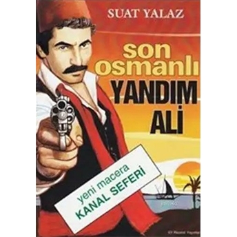 Son Osmanlı Yandım Ali Yeni Macera Kanal Seferi-Suat Yalaz