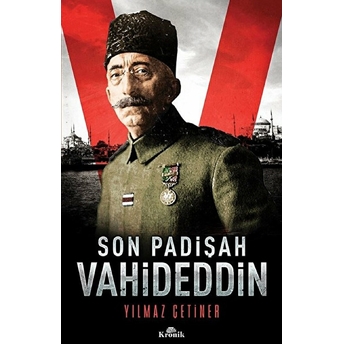 Son Padişah: Vahideddin Yılmaz Çetiner