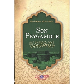 Son Peygamber - Ebu'l Hasen Ali En-Nedvi