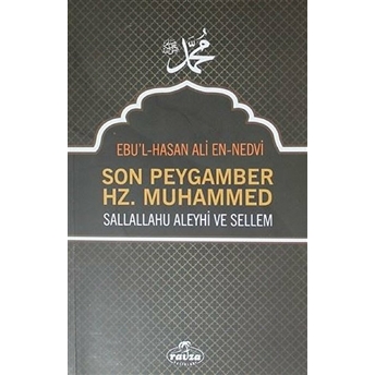 Son Peygamber Hz. Muhammed Sallahü Aleyhi Ve Sellem Ebu'l Hasan Ali En Nedvi