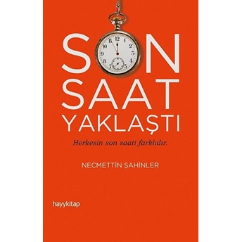 Son Saat Yaklaştı - Herkesin Son Saati Farklıdır Necmettin Şahinler