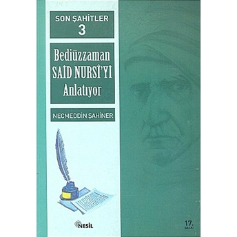 Son Şahitler Bediüzzaman Said Nursi’yi Anlatıyor 3. Kitap Necmeddin Şahiner