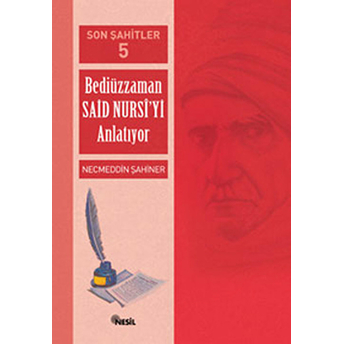 Son Şahitler Bediüzzaman Said Nursi’yi Anlatıyor 5. Kitap Necmeddin Şahiner