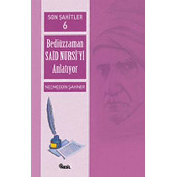 Son Şahitler Bediüzzaman Said Nursi’yi Anlatıyor 6. Kitap Necmettin Şahiner