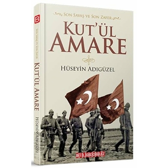 Son Savaş Ve Son Zafer Kut’ül Amare Hüseyin Adıgüzel