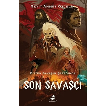 Son Savaşçı - Büyük Savaşın Şafağında Seyit Ahmet Özçelik