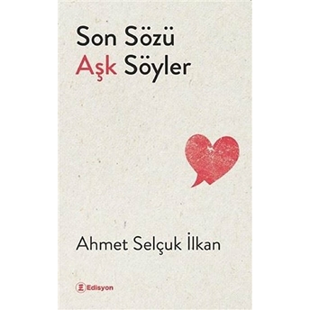 Son Sözü Aşk Söyler Ahmet Selçuk Ilkan