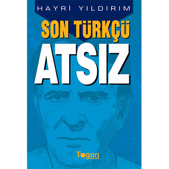 Son Türkçü Atsız-Hayri Yıldırım