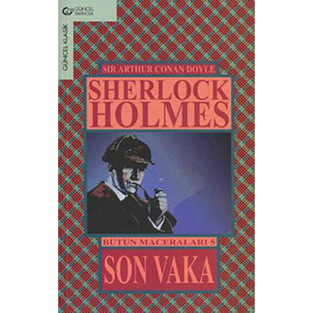 Son Vaka / Sherlock Holmes - Bütün Maceraları 5 Sir Arthur Conan Doyle