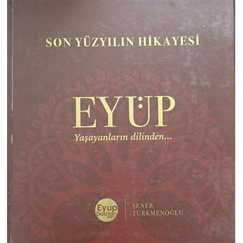 Son Yüzyılın Hikayesi Eyüp - (Ciltli) Şener Türkmenoğlu