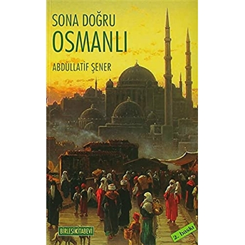 Sona Doğru Osmanlı Abdüllatif Şener