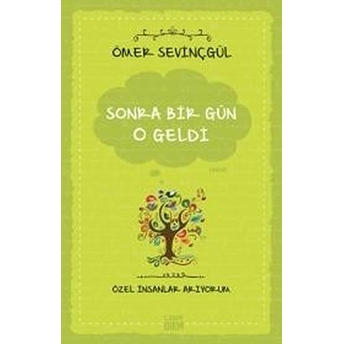 Sonra Bir Gün O Geldi (Özel Insanlar Arıyorum) Ömer Sevinçgül