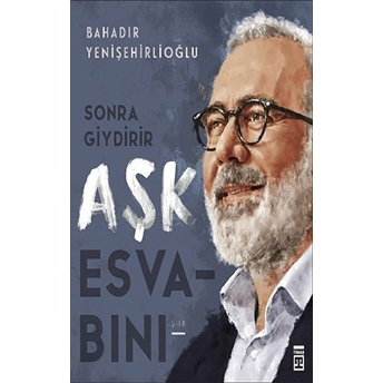 Sonra Giydirir Aşk Esvabını Bahadır Yenişehirlioğlu