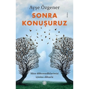 Sonra Konuşuruz - Söze Dökemediklerimizi Içimize Dökeriz Ayşe Özgener