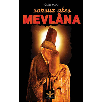 Sonsuz Ateş Mevlana Yüksel Yazıcı