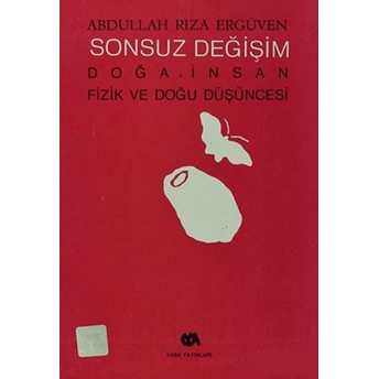 Sonsuz Değişim Doğa Ve Insan Fizik Ve Doğu Düşüncesi Abdullah Rıza Ergüven