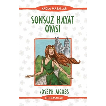 Sonsuz Hayat Ovası - Kadim Masallar - Kelt Masalları Joseph Jacobs