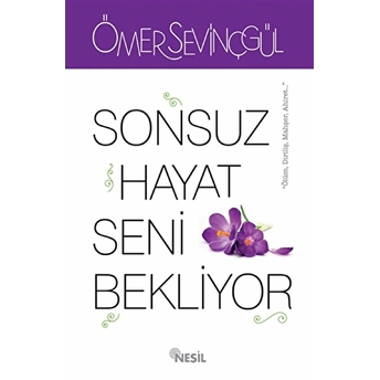 Sonsuz Hayat Seni Bekliyor Ömer Sevinçgül