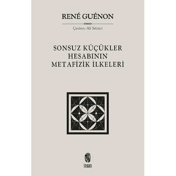 Sonsuz Küçükler Hesabının Metafizik Ilkeleri René Guénon