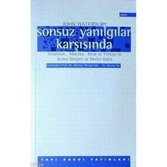 Sonsuz Yanılgılar Karşısında Hindistan, Meksika, Mısır Ve Türkiye’de Kamu Girişimi Ve Devlet Gücü John Waterbury