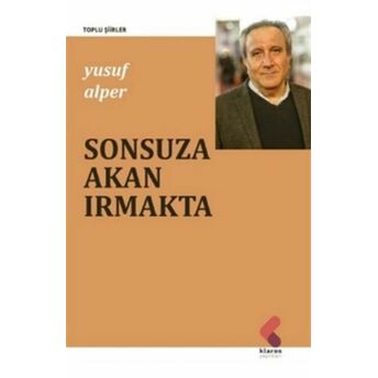 Sonsuza Akan Irmakta - Toplu Şiirler Yusuf Alper