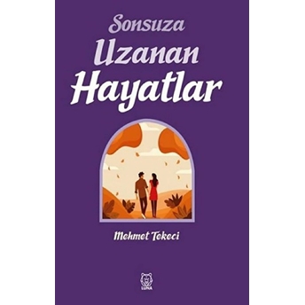 Sonsuza Uzanan Hayatlar Mehmet Tekeci