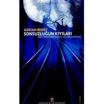 Sonsuzluğun Kıyıları Bilim Dünyasından Şaşırtıcı Ama Gerçek Öyküler Ciltli Adrian Berry