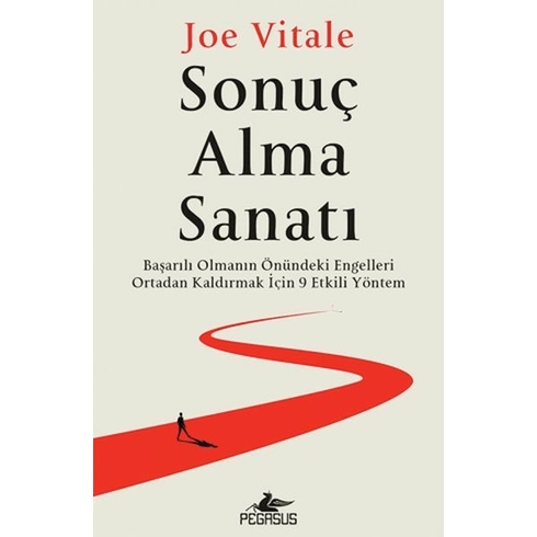 Sonuç Alma Sanatı:başarılı Olmanın Önündeki Engelleri Ortadan Kaldırmak Için 9 Etkili Yöntem - Joe Vitale