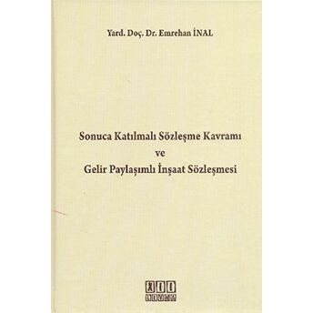 Sonuca Katılmalı Sözleşme Kavramı Ve Gelir Paylaşımlı Inşaat Sözleşmesi Ciltli Emrehan Inal