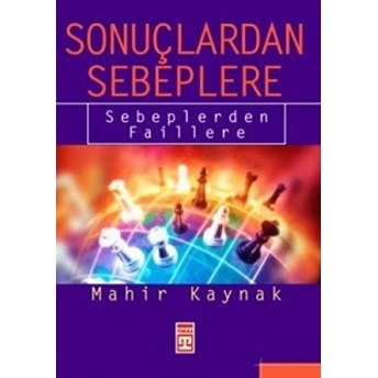 Sonuçlardan Sebeplere Sebeplerden Faillere Mahir Kaynak