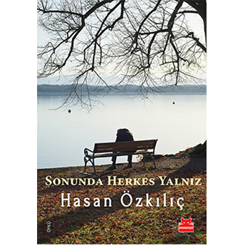 Sonunda Herkes Yalnız Hasan Özkılıç