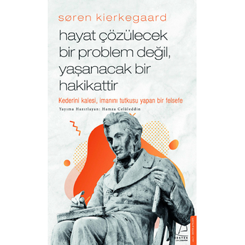 Søren Kierkegaard - Hayat Çözülecek Bir Problem Değil, Yaşanacak Bir Hakikattir Hamza Celâleddin