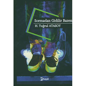 Sormadan Gidilir Bazen H. Tuğrul Atasoy