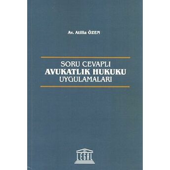 Soru Cevaplı Avukatlık Hukuku Uygulamaları Atilla Özen