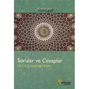 Sorular Ve Cevaplar Cilt 3 : Hadis, Tarih Komisyon