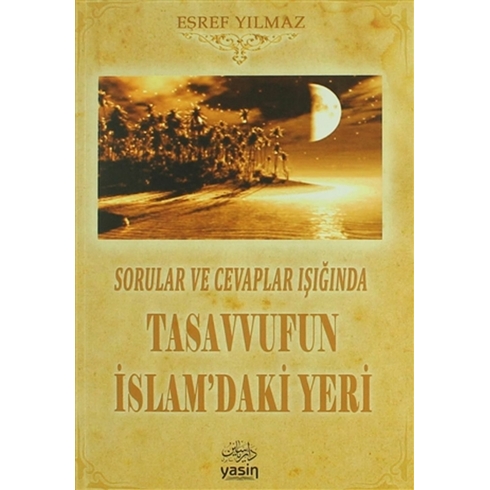 Sorular Ve Cevaplar Işığında Tasavvufun Islam'Daki Yeri Eşref Yılmaz